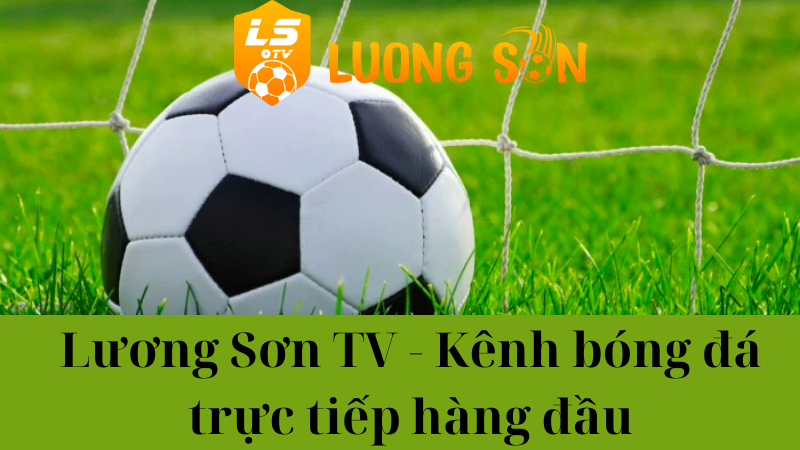 Lương Sơn TV – Xem bóng đá trực tiếp luongsontv